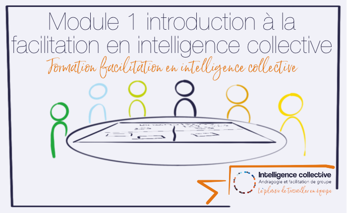 Module 1 : Introduction à la facilitation en intelligence collective